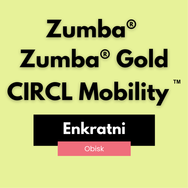 ENKRATNI OBISK: ZUMBA® / ZUMBA® GOLD / CIRCL MOBILITY™